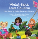 Abdu'l-Baha Loves Children : Nine Stories of Abdu'l-Baha with Children - Book