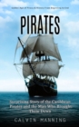 Pirates : Golden Age of Piracy & History From Beginning to End (Surprising Story of the Caribbean Pirates and the Man Who Brought Them Down) - Book