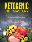 Ketogenic Diet Mastery : A QuickStart Guide To Low Carb Recipes For Losing Weight And Healthy Cooking Plus A Meal Plan To Kickstart Your Ketogenic Diet Journey - Book