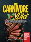 The Carnivore Diet : Easy Meat Based Recipes for Natural Weight Loss - Carnivore Cookbook for Beginners with 2 Weeks Meal Plan to Reset & Energize Your Body - Book
