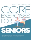 Core Exercises for Seniors : Boost Energy, Build Balance, Strength and Confidence for Active Aging After 60 - Book