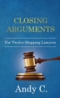 Closing Arguments : For Twelve-Stepping Lawyers - Book