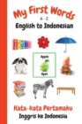 My First Words A - Z English to Indonesian : Bilingual Learning Made Fun and Easy with Words and Pictures - Book