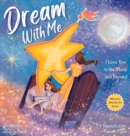 Dream With Me : I Love You to the Moon and Beyond (Mother and Daughter Edition) - Book