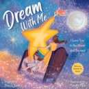 Dream With Me : I Love You to the Moon and Beyond (Mother and Daughter Edition) - Book