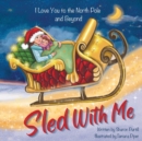 Sled With Me : I Love You to the North Pole and Beyond (Mother and Daughter Edition) - Book