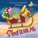 Sled With Me : I Love You to the North Pole and Beyond (Mother and Son Edition) - Book