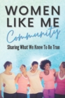 Women Like Me : Sharing What We Know To be True - Book