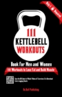 111 Kettlebell Workouts Book for Men and Women : With only 1 Kettlebell. Workout Journal Log Book of 111 Kettlebell Workout Routines to Build Muscle. Workout of the Day Book Provides Extra Logging She - Book