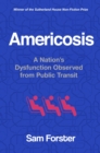 Americosis : A Nation's Dysfunction Observed on Public Transit - Book