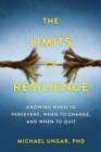 The Limits of Resilience : When to Persevere, When to Change, and When to Quit - Book