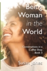 Being Woman in the World : Conversations in a Coffee Shop Book 3 - Book