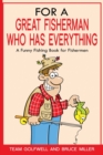 For a Great Fisherman Who Has Everything : A Funny Fishing Book For Fishermen - Book