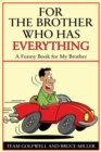 For a Brother Who Has Everything : A Funny Book for My Brother - Book