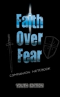 Faith Over Fear : Companion Notebook YOUTH edition - Book