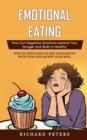 Emotional Eating : Find Out Negative Emotions behind Your Hunger and Build a Healthy (Step-by-step Guide to End Your Battle with Food and Satisfy Your Soul) - Book