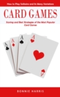Card Games : How to Play Solitaire and Its Many Variations (Scoring and Best Strategies of the Most Popular Card Games) - Book