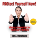 Protect Yourself Now! : Violence Prevention for Healthcare Workers - eAudiobook