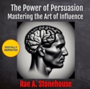The Power of Persuasion : Mastering the Art of Influence - eAudiobook
