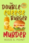 The Double Cheese Burger Murder : A Culinary Cozy Mystery - Book