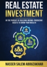 Real Estate Investment : In the pursuit of building income-producing assets to grow your wealth - Book