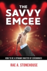 The Savvy Emcee : How to be a Dynamic Master of Ceremonies - Book