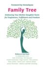 Family Tree : Embracing Your Mother Daughter Roots for Forgiveness, Fulfillment and Freedom - Book