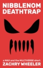 Nibblenom Deathtrap : a Max and the Multiverse short - Book