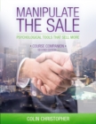 Manipulate The Sale : Psychological Tools That Sell More - Book