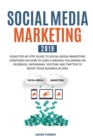 Social Media Marketing 2019 : Your Step-by-Step Guide to Social Media Marketing Strategies on How to Gain a Massive Following on Facebook, Instagram, YouTube and Twitter to Boost your Business in 2019 - Book