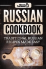 Russian Cookbook : Traditional Russian Recipes Made Easy - Book