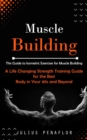 Muscle Building : This Guide to Isometric Exercises for Muscle Building (A Life Changing Strength Training Guide for the Best Body in Your 40s and Beyond) - Book