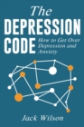 The Depression Code : How to Get Over Depression and Anxiety - Book