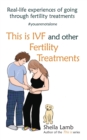 This is IVF and other Fertility Treatments : Real-life experiences of going through fertility treatments - Book