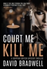 Court Me Kill Me : A Gripping British Mystery Thriller - Anna Burgin Book 4 - Book