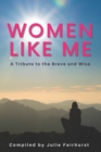 Women Like Me : A Tribute to the Brave and Wise - Book