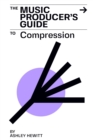 The Music Producer's Guide To Compression - Book