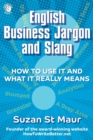 English Business Jargon and Slang : How to Use It and What It Really Means - Book