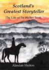 Scotland's Greatest Storyteller : The Life of Sir Walter Scott - Book