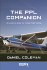 The PPL Companion : 45 Lessons to Guide You Through Flight Training - Book