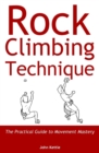 Rock Climbing Technique : The Practical Guide to Movement Mastery - Book