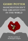 Manchester Isn't the Greatest City in the World : The Rise and Rise of The Bourgeois Zeitgeist - Book
