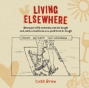 Living Elsewhere : Because a life overseas can be tough and, well, sometimes you just have to laugh - Book
