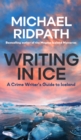 Writing in Ice : A Crime Writer's Guide to Iceland - Book
