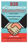 B2B eCommerce MasterPlan : How to make Wholesale eCommerce a key part of your Business to Business Sales Growth - Book