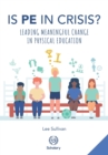 Is Physical Education in Crisis? : Leading a Much-Needed Change in Physical Education - Book