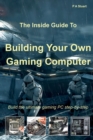 The Inside Guide to Building Your Own Gaming Computer - Book