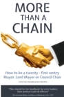 More Than a Chain : How to be a twenty-first century Mayor, Lord Mayor or Council Chair - Book