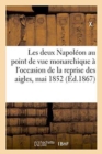 Les Deux Napoleon Au Point de Vue Monarchique: A l'Occasion de la Reprise Des Aigles, Mai 1852 - Book