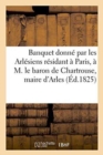 Banquet Donne Par Les Arlesiens Residant A Paris, A M. Le Baron de Chartrouse, Maire d'Arles - Book